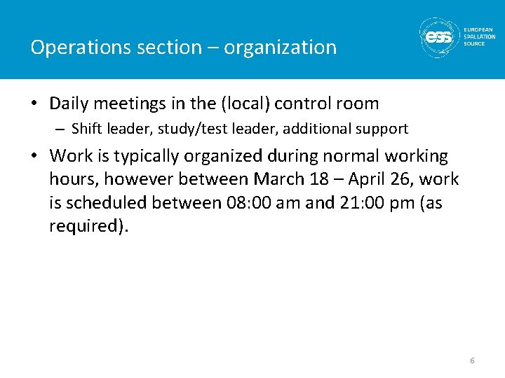 Operations section – organization • Daily meetings in the (local) control room – Shift Operations section – organization • Daily meetings in the (local) control room – Shift
