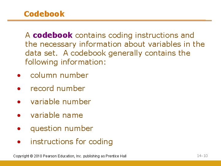 Codebook A codebook contains coding instructions and the necessary information about variables in the