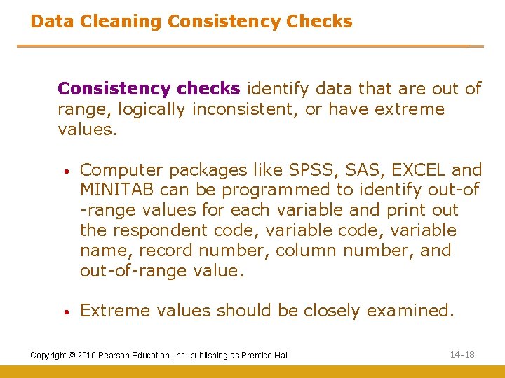 Data Cleaning Consistency Checks Consistency checks identify data that are out of range, logically