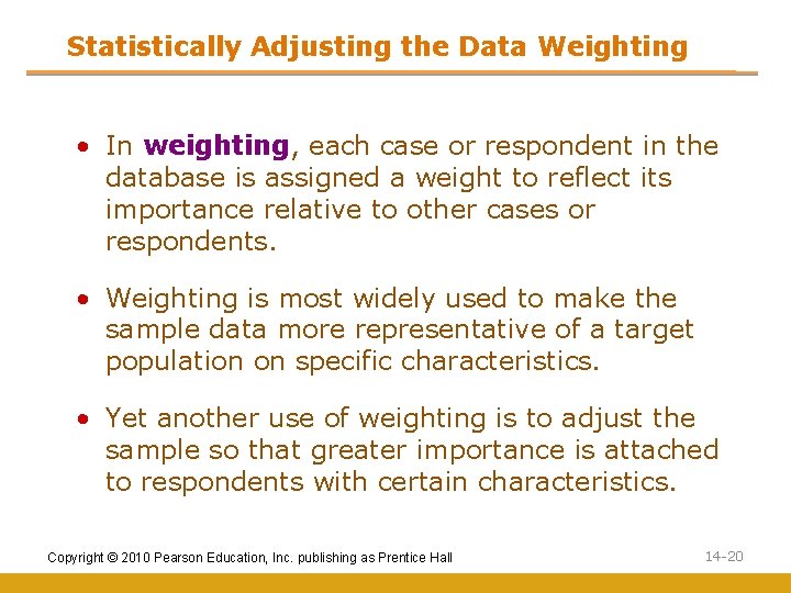 Statistically Adjusting the Data Weighting • In weighting, each case or respondent in the