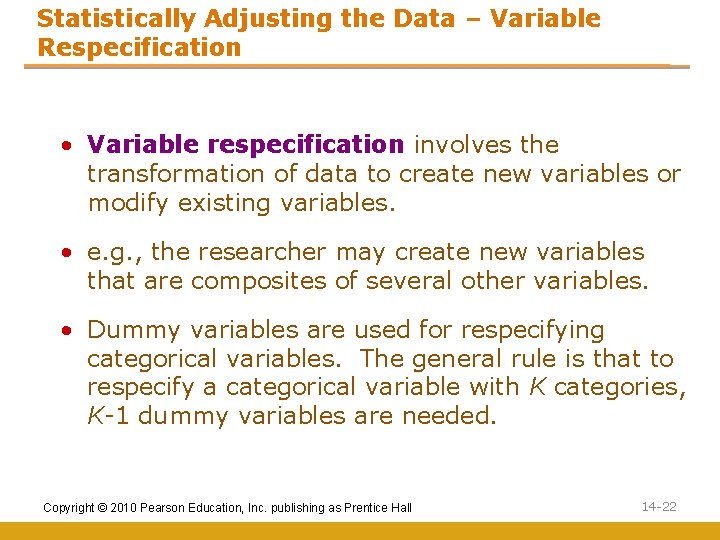 Statistically Adjusting the Data – Variable Respecification • Variable respecification involves the transformation of