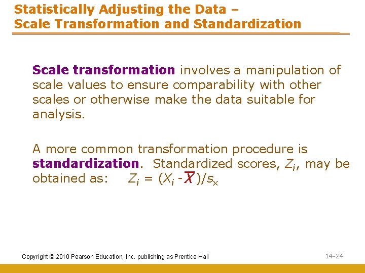 Statistically Adjusting the Data – Scale Transformation and Standardization Scale transformation involves a manipulation