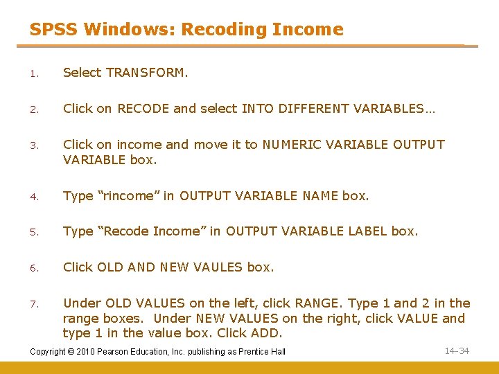 SPSS Windows: Recoding Income 1. Select TRANSFORM. 2. Click on RECODE and select INTO