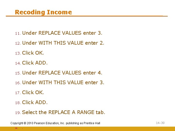 Recoding Income 11. Under REPLACE VALUES enter 3. 12. Under WITH THIS VALUE enter