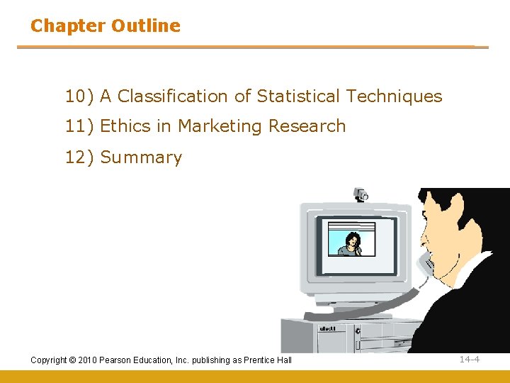 Chapter Outline 10) A Classification of Statistical Techniques 11) Ethics in Marketing Research 12)