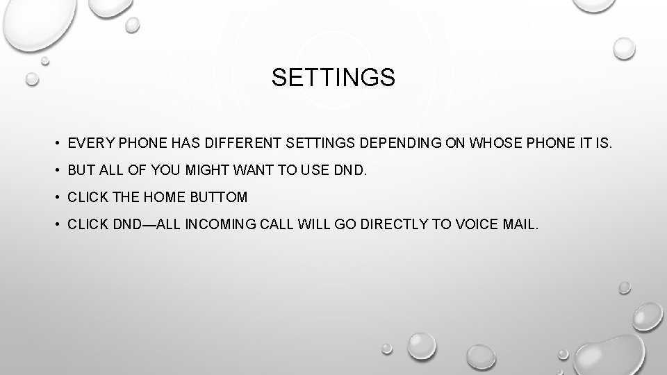 SETTINGS • EVERY PHONE HAS DIFFERENT SETTINGS DEPENDING ON WHOSE PHONE IT IS. •