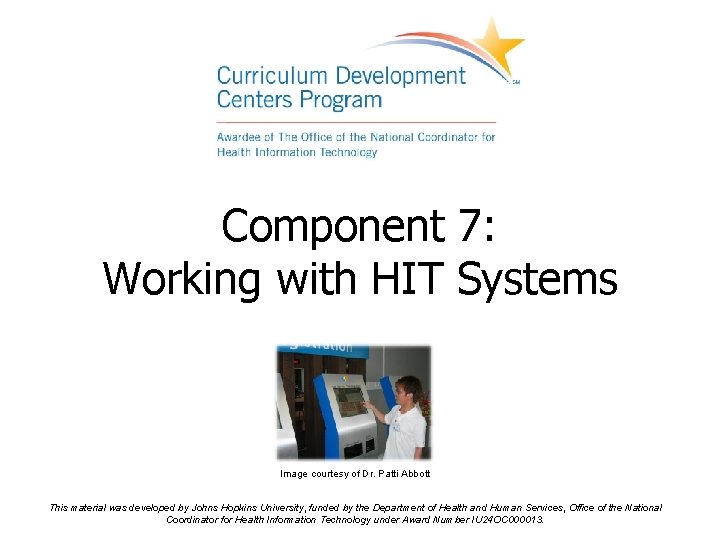 Component 7: Working with HIT Systems Image courtesy of Dr. Patti Abbott This material