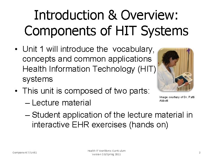 Introduction & Overview: Components of HIT Systems • Unit 1 will introduce the vocabulary,