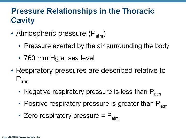 Pressure Relationships in the Thoracic Cavity • Atmospheric pressure (Patm) • Pressure exerted by