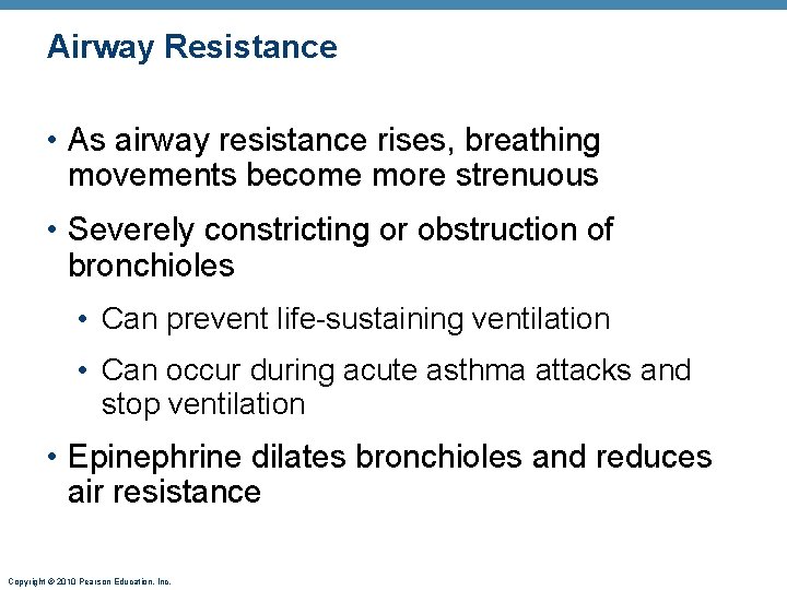 Airway Resistance • As airway resistance rises, breathing movements become more strenuous • Severely