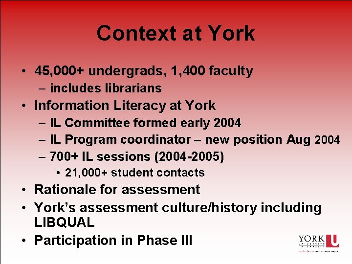 Context at York • 45, 000+ undergrads, 1, 400 faculty – includes librarians •