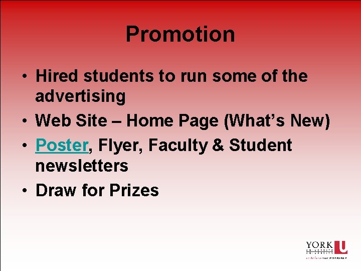 Promotion • Hired students to run some of the advertising • Web Site –