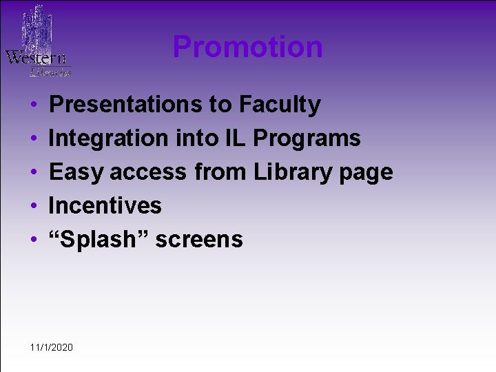 Promotion • • • Presentations to Faculty Integration into IL Programs Easy access from