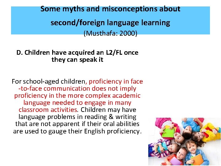 Some myths and misconceptions about second/foreign language learning (Musthafa: 2000) D. Children have acquired