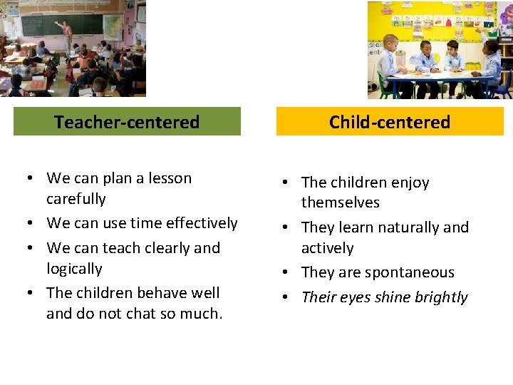 Teacher-centered • We can plan a lesson carefully • We can use time effectively