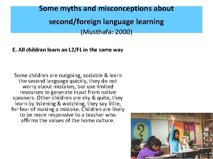 Some myths and misconceptions about second/foreign language learning (Musthafa: 2000) E. All children learn