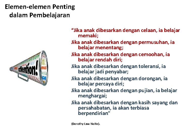 Elemen-elemen Penting dalam Pembelajaran “Jika anak dibesarkan dengan celaan, ia belajar memaki; Jika anak