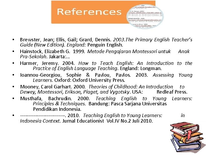  • • Brewster, Jean; Ellis, Gail; Grard, Dennis. 2003. The Primary English Teacher’s
