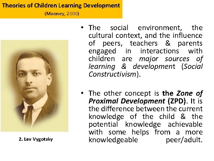 Theories of Children Learning Development (Mooney, 2000) • The social environment, the cultural context,