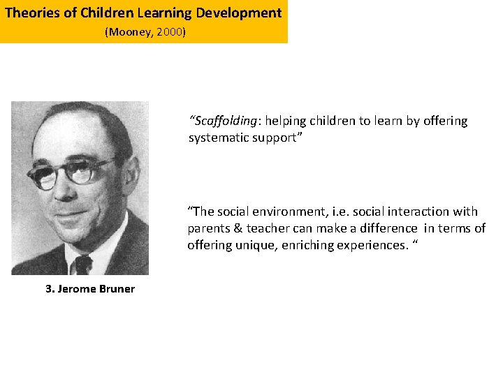 Theories of Children Learning Development (Mooney, 2000) “Scaffolding: helping children to learn by offering