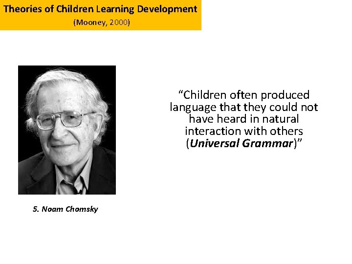 Theories of Children Learning Development (Mooney, 2000) “Children often produced language that they could