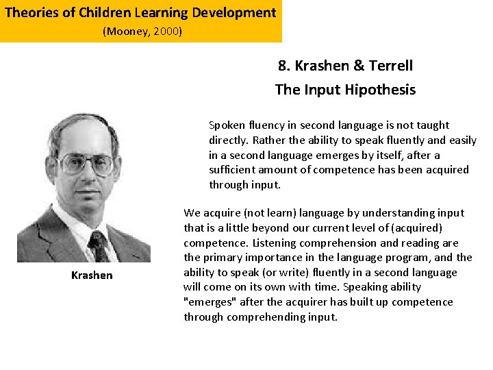 Theories of Children Learning Development (Mooney, 2000) 8. Krashen & Terrell The Input Hipothesis