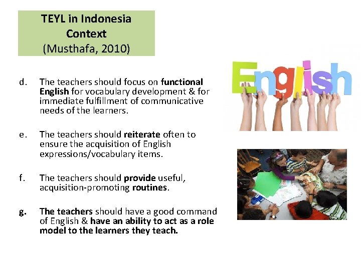 TEYL in Indonesia Context (Musthafa, 2010) d. The teachers should focus on functional English