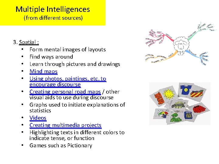 Multiple Intelligences (from different sources) 3. Spatial : • Form mental images of layouts