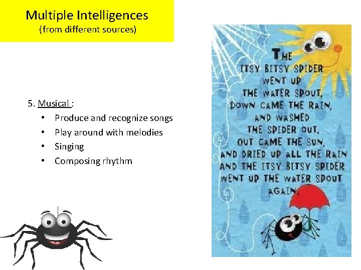 Multiple Intelligences (from different sources) 5. Musical : • Produce and recognize songs •