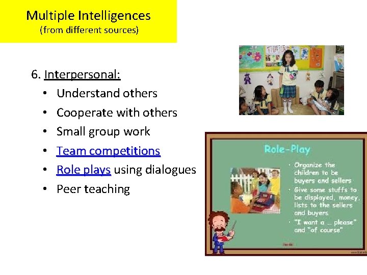 Multiple Intelligences (from different sources) 6. Interpersonal: • Understand others • Cooperate with others