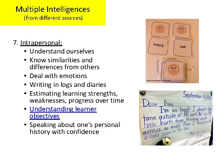 Multiple Intelligences (from different sources) 7. Intrapersonal: • Understand ourselves • Know similarities and