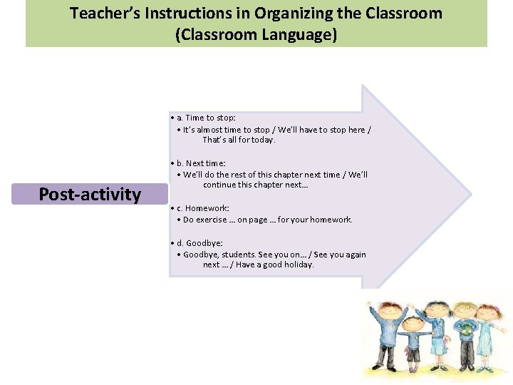 Teacher’s Instructions in Organizing the Classroom (Classroom Language) • a. Time to stop: •