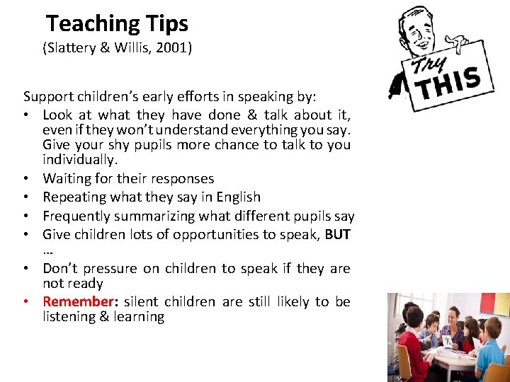 Teaching Tips (Slattery & Willis, 2001) Support children’s early efforts in speaking by: •