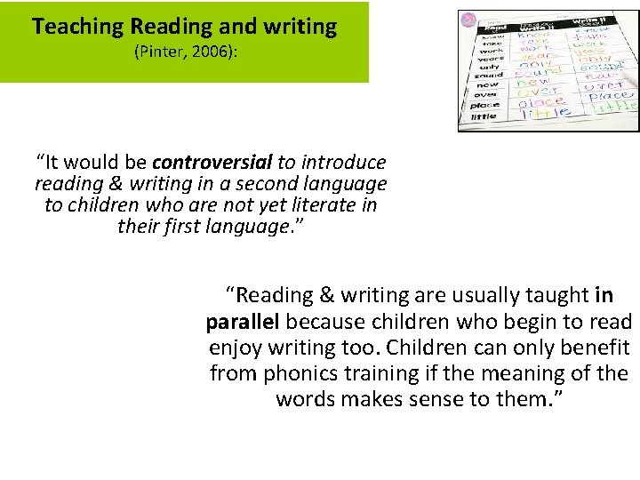 Teaching Reading and writing (Pinter, 2006): “It would be controversial to introduce reading &