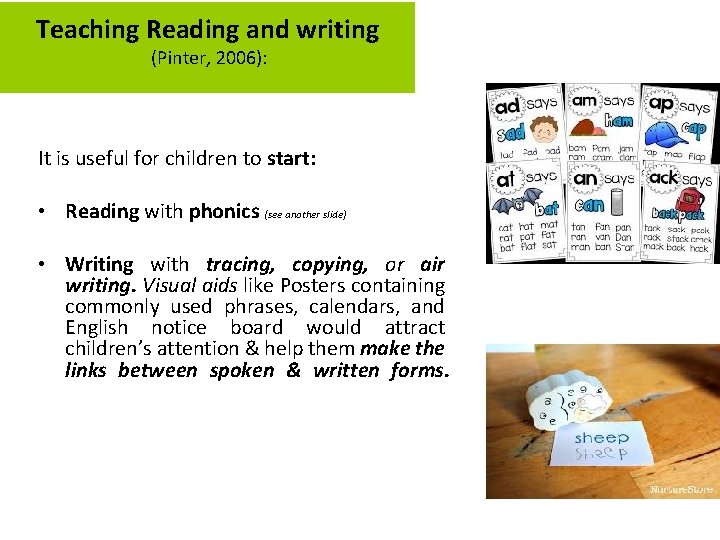Teaching Reading and writing (Pinter, 2006): It is useful for children to start: •