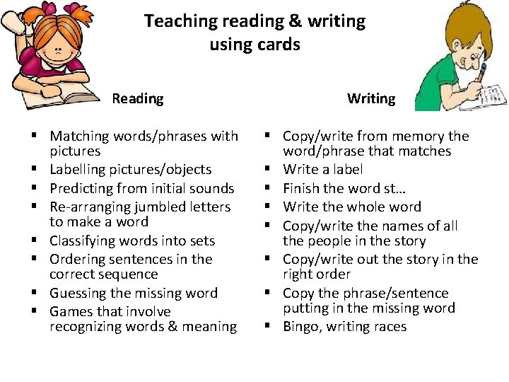 Teaching reading & writing using cards Reading Writing § Matching words/phrases with pictures §