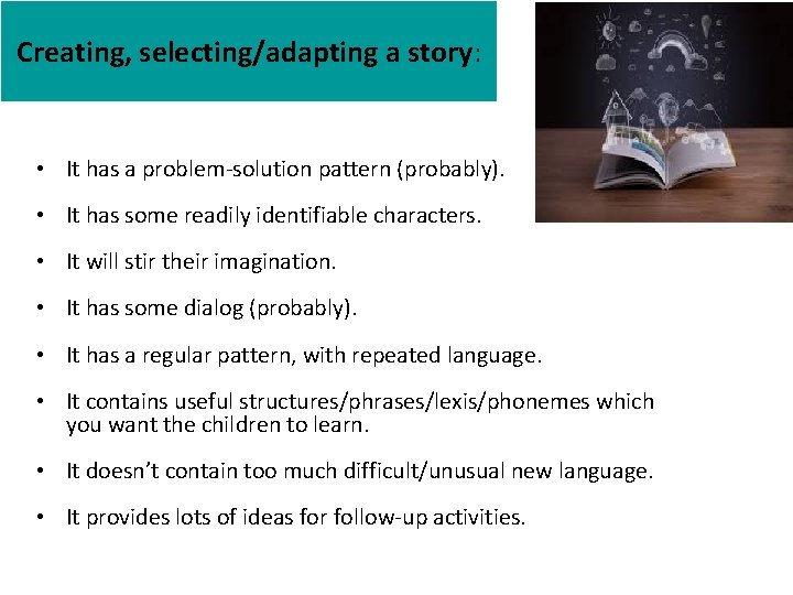 Creating, selecting/adapting a story: • It has a problem-solution pattern (probably). • It has