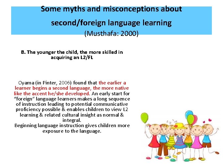 Some myths and misconceptions about second/foreign language learning (Musthafa: 2000) B. The younger the