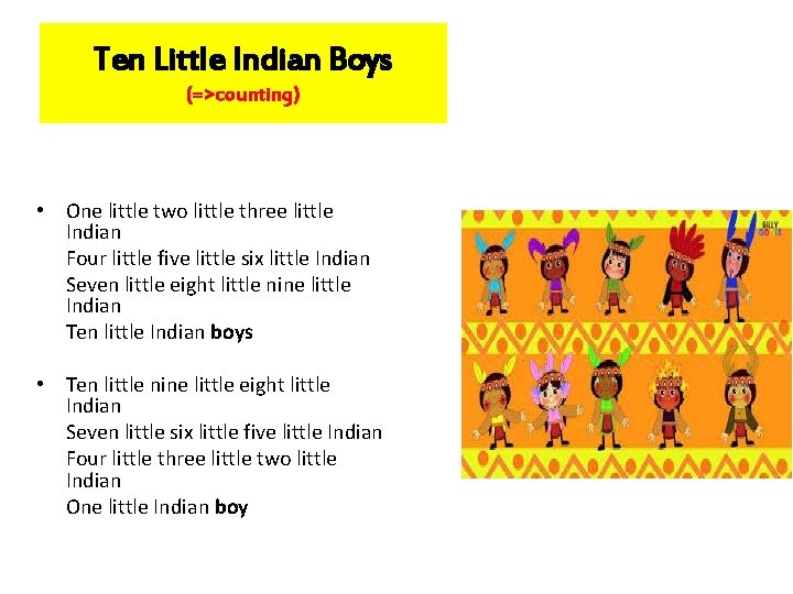 Ten Little Indian Boys (=>counting) • One little two little three little Indian Four