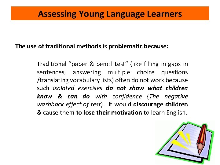 Assessing Young Language Learners The use of traditional methods is problematic because: Traditional “paper