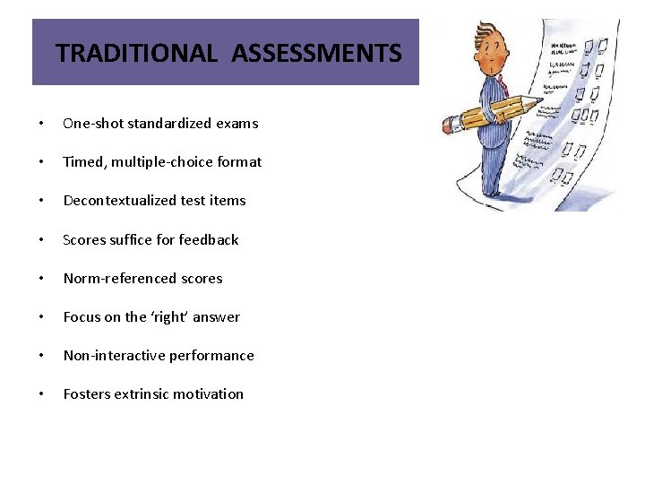  TRADITIONAL ASSESSMENTS • One-shot standardized exams • Timed, multiple-choice format • Decontextualized test