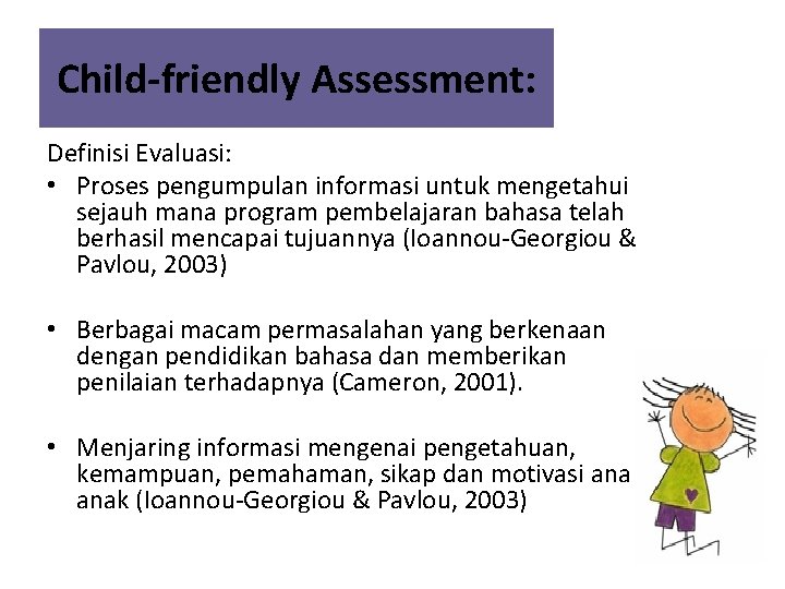 Child-friendly Assessment: Definisi Evaluasi: • Proses pengumpulan informasi untuk mengetahui sejauh mana program pembelajaran