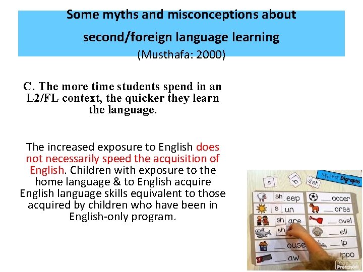 Some myths and misconceptions about second/foreign language learning (Musthafa: 2000) C. The more time