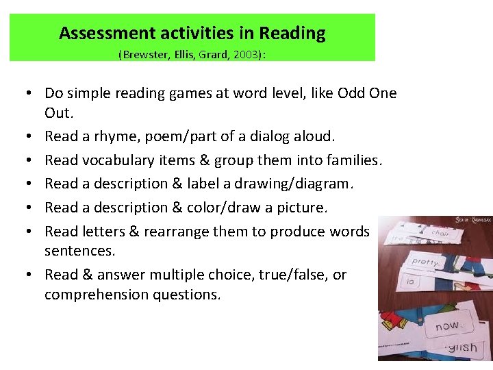 Assessment activities in Reading (Brewster, Ellis, Grard, 2003): • Do simple reading games at