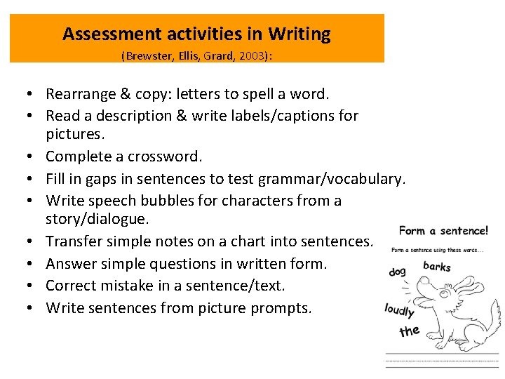Assessment activities in Writing (Brewster, Ellis, Grard, 2003): • Rearrange & copy: letters to