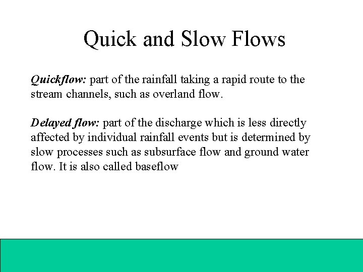 Quick and Slow Flows Quickflow: part of the rainfall taking a rapid route to