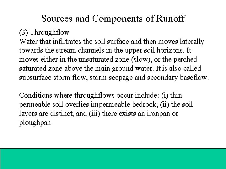 Sources and Components of Runoff (3) Throughflow Water that infiltrates the soil surface and