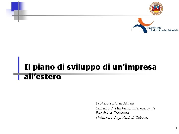 Il piano di sviluppo di un’impresa all’estero Prof. ssa Vittoria Marino Cattedra di Marketing