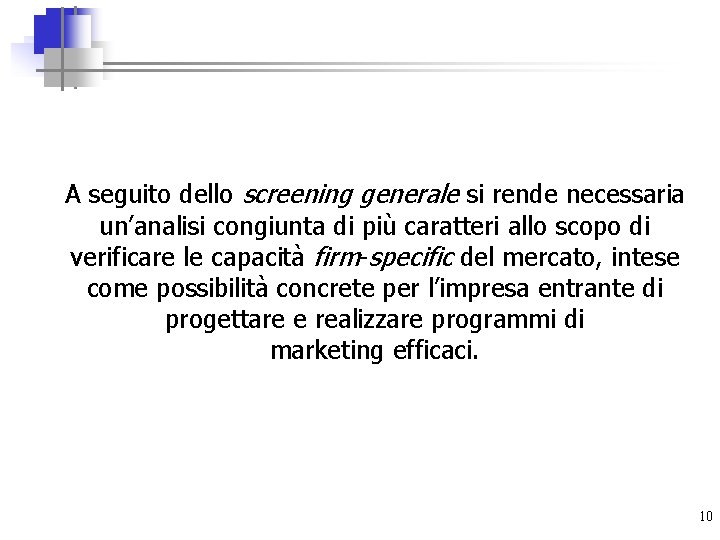 A seguito dello screening generale si rende necessaria un’analisi congiunta di più caratteri allo