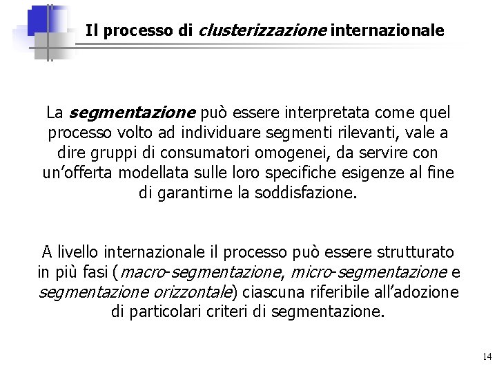 Il processo di clusterizzazione internazionale La segmentazione può essere interpretata come quel processo volto